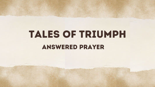 July Newsletter - Tales of Triumph - Answered Prayers