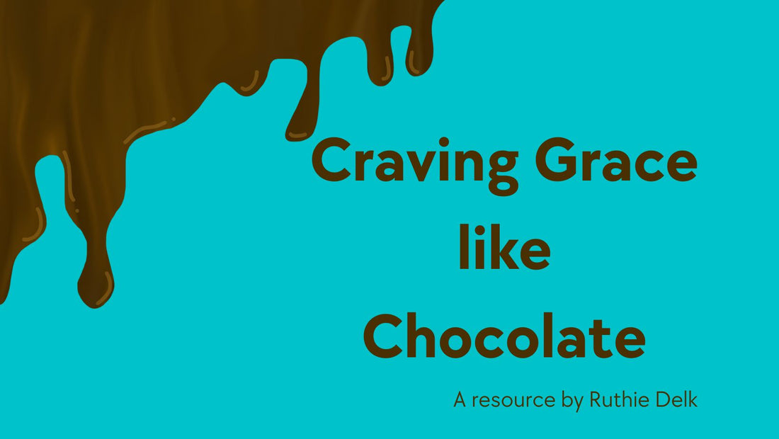June Newsletter - Tool: Craving Grace Like Chocolate